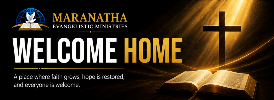 Welcome to Maranatha Evangelistic Ministries
